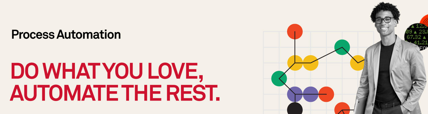 Process Automation. Do What you Love, Automate the Rest.